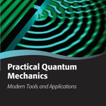 Practical Quantum Mechanics Modern Tools and Applications pdf