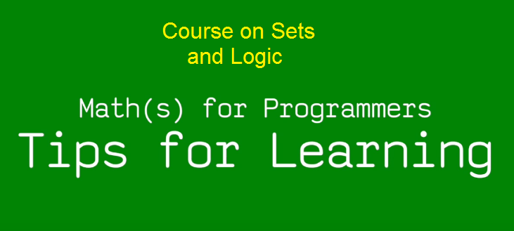 Maths for Programmers Tutorial Comprehensive Course on Sets and Logic