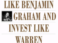 How to Think Like Benjamin Graham and Invest Like Warren Buffett by Lawrence A Cunningham