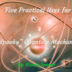 Five Practical Uses for Spooky Quantum Mechanics
