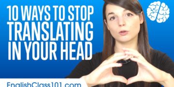 10 ways to stop translating in your head