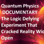 Quantum Physics DOCUMENTARY The Logic Defying Experiment That Cracked Reality Wide Open