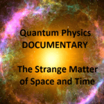 Quantum Physics DOCUMENTARY The Strange Matter of Space and Time