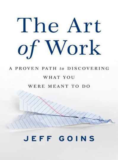 Book The Art of Work A Proven Path to Discovering What You Were Meant to Do by Jeff Goins pdf