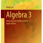 Book Algebra 3 Homological Algebra and Its Applications by Ramji Lal